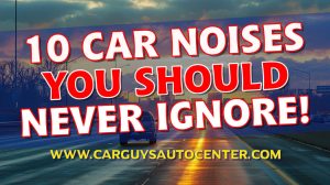 10 Car Noises You Should Never Ignore